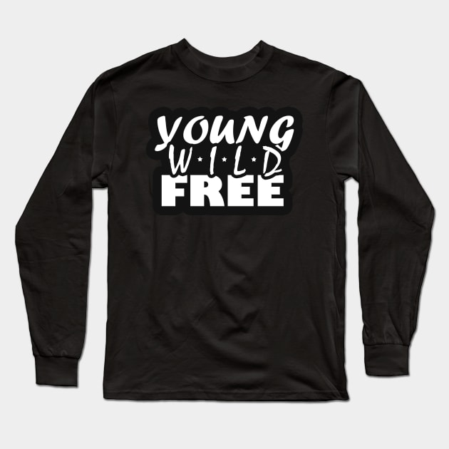 Young Wild Free Text Long Sleeve T-Shirt by BrightLightArts